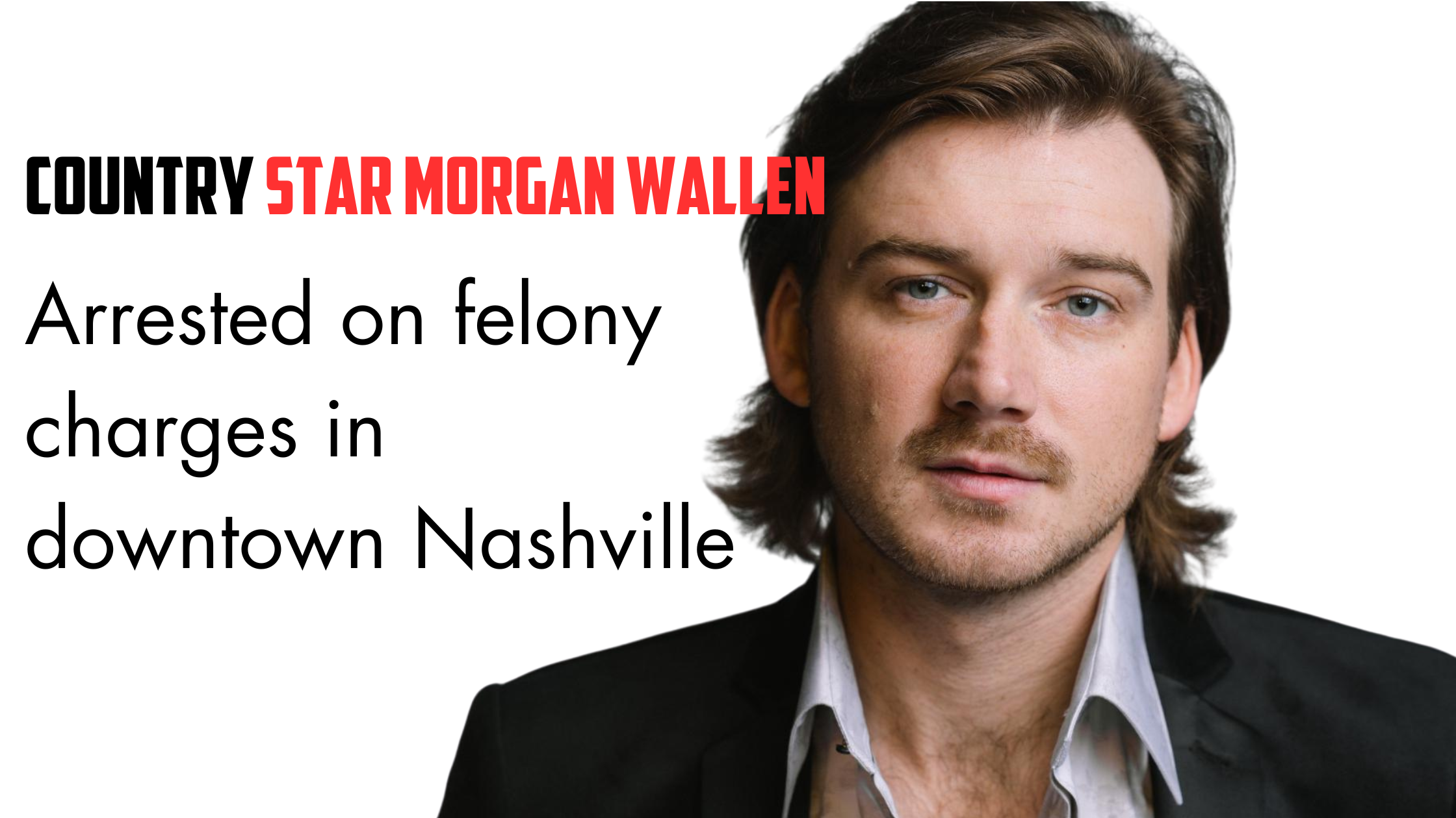 Country star Morgan Wallen arrested on felony charges in downtown Nashville 