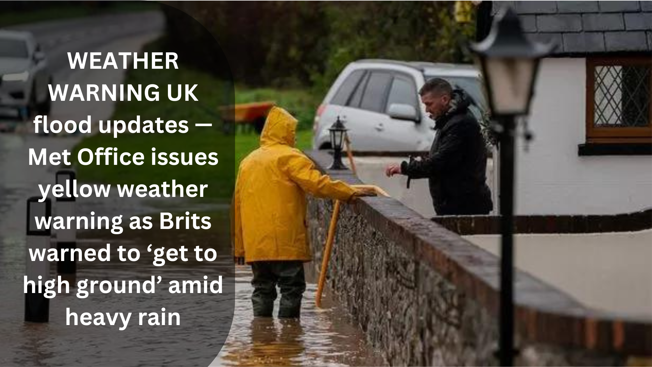 WEATHER WARNING UK flood updates — Met Office issues yellow weather warning as Brits warned to ‘get to high ground’ amid heavy rain 